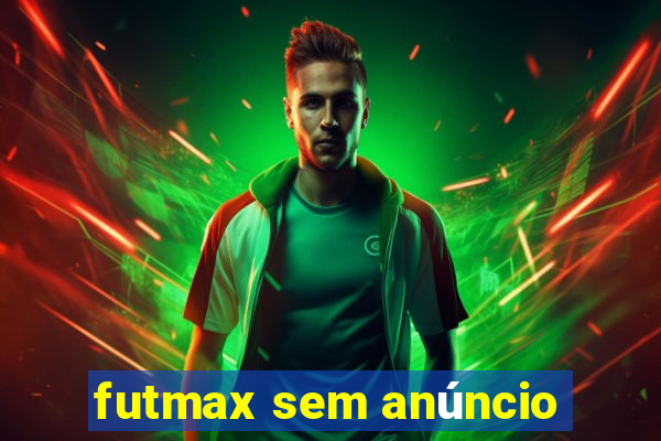 futmax sem anúncio